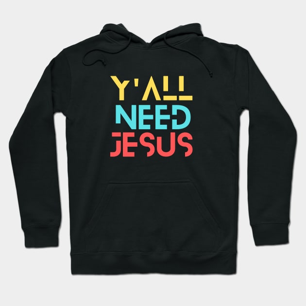 Y'all Need Jesus | Christian Saying Hoodie by All Things Gospel